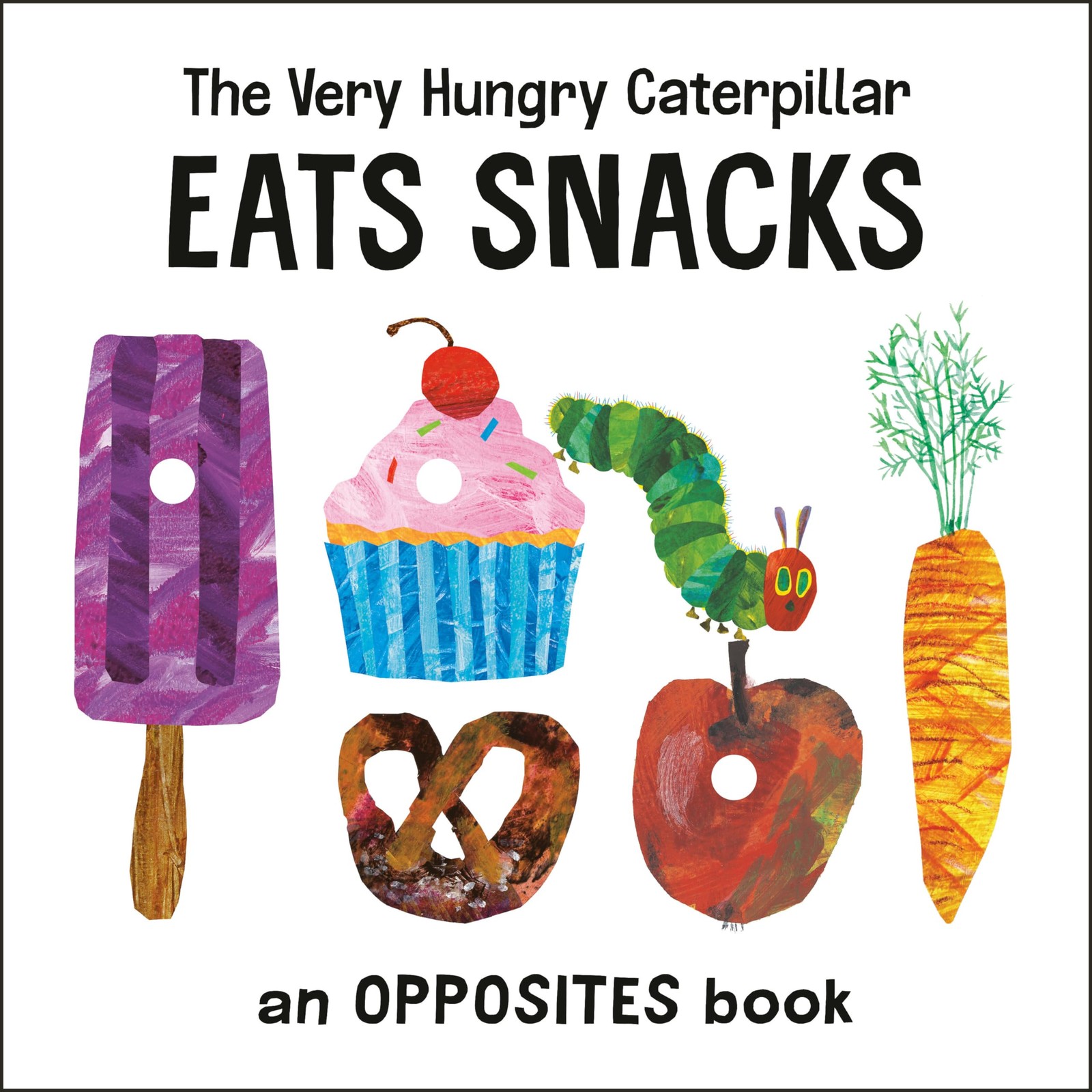 The Very Hungry Caterpillar Eats Snacks: An Opposites Book (The World of Eri…