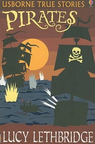 Pirates (Usborne True Stories) – Paperback By Lethbridge, Lucy – VERY GOOD