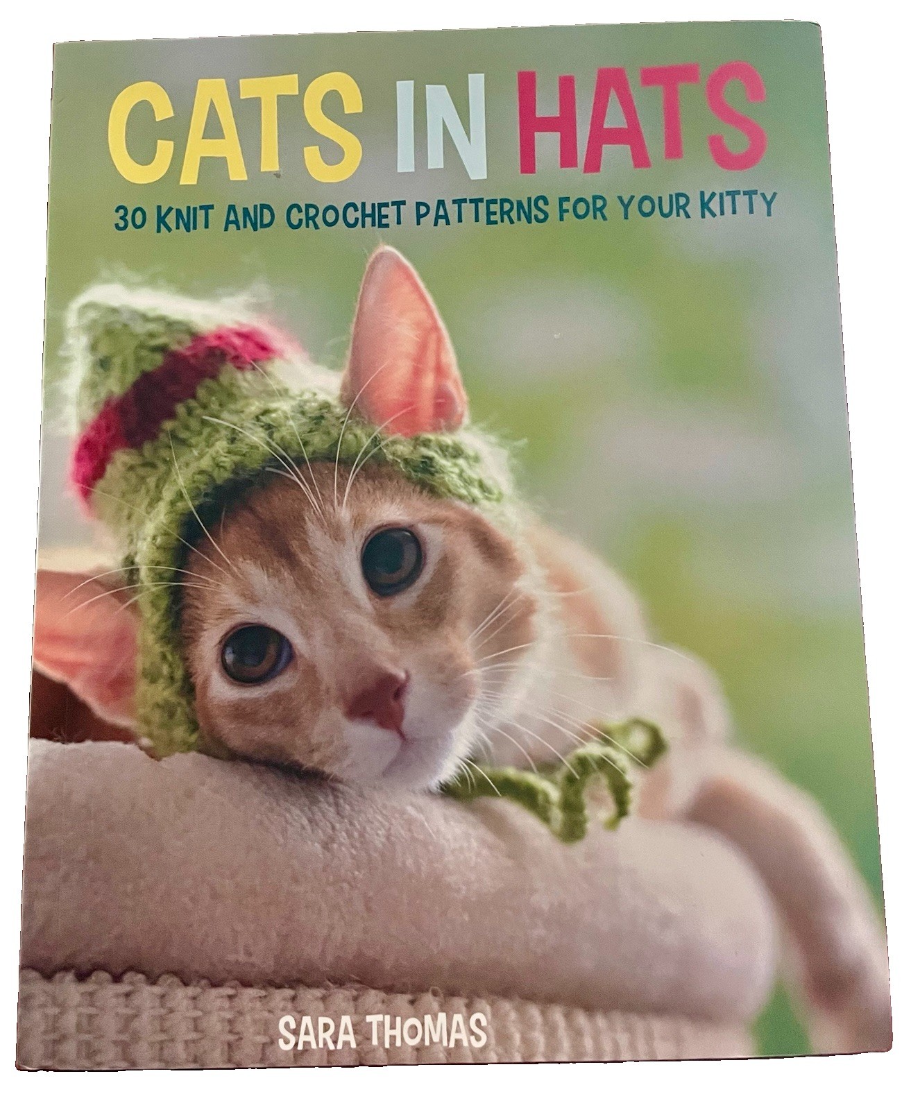 Cats in Hats: 30 Knit & Crochet Patterns for Your Kitty- Sara Thomas EUC PB 2015