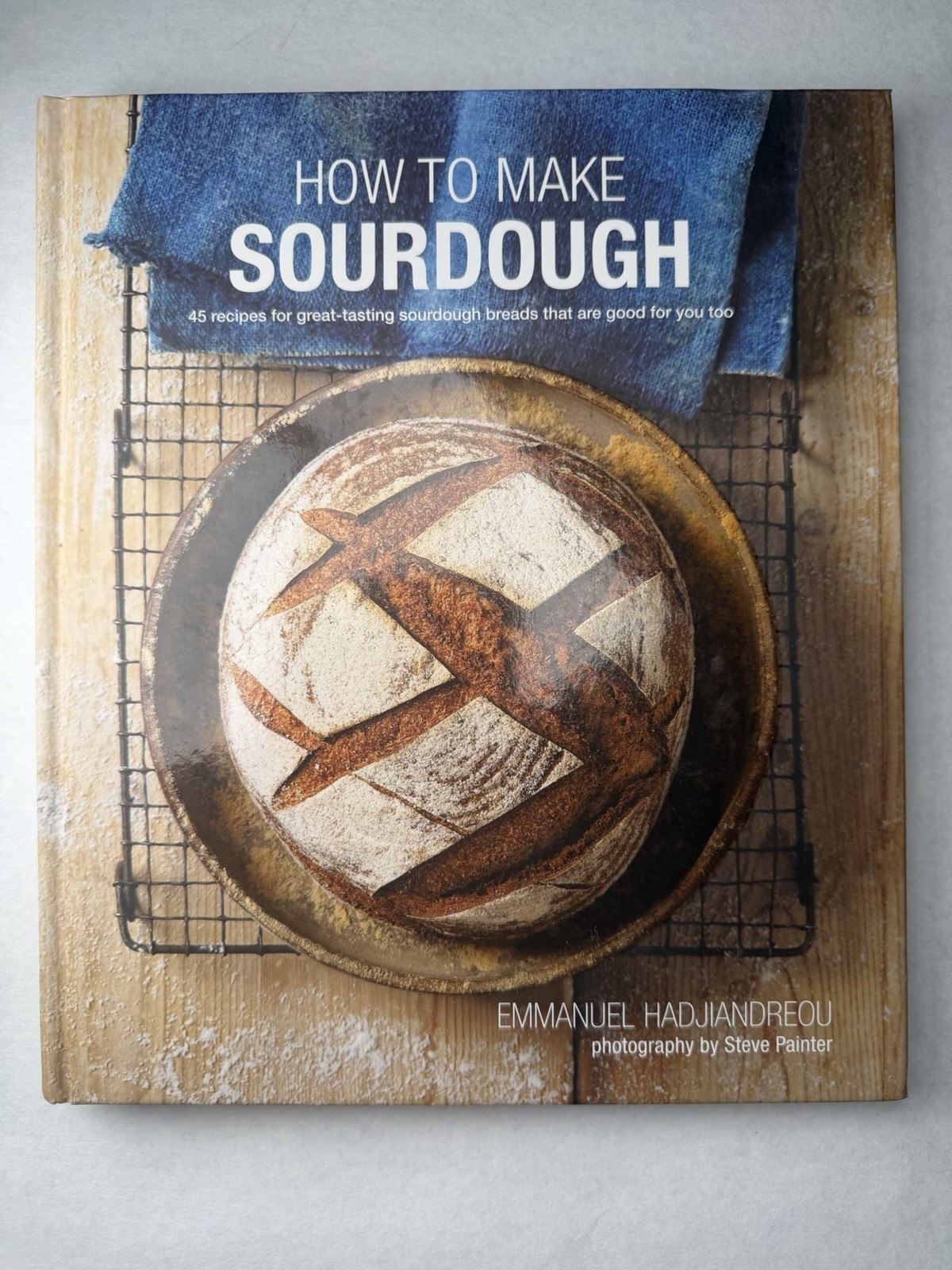 How To Make Sourdough Hardcover Cookbook Emmanuel Hadjiandreou 2024 45 Recipes