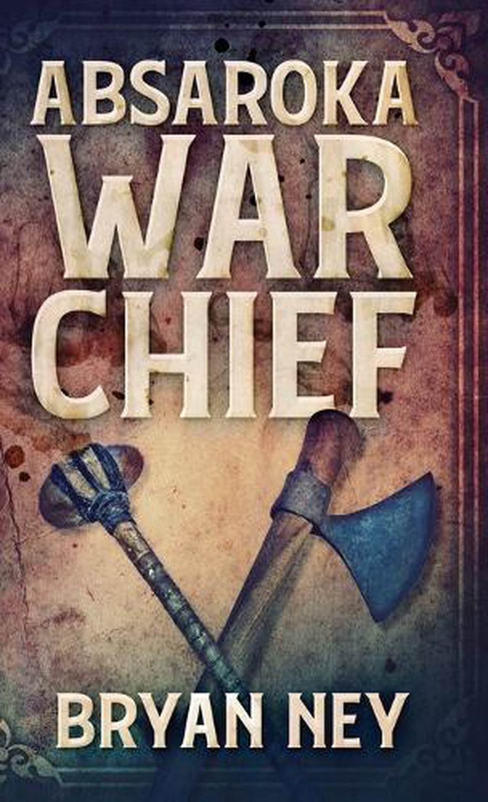 Absaroka War Chief by Bryan Ney (English) Hardcover Book