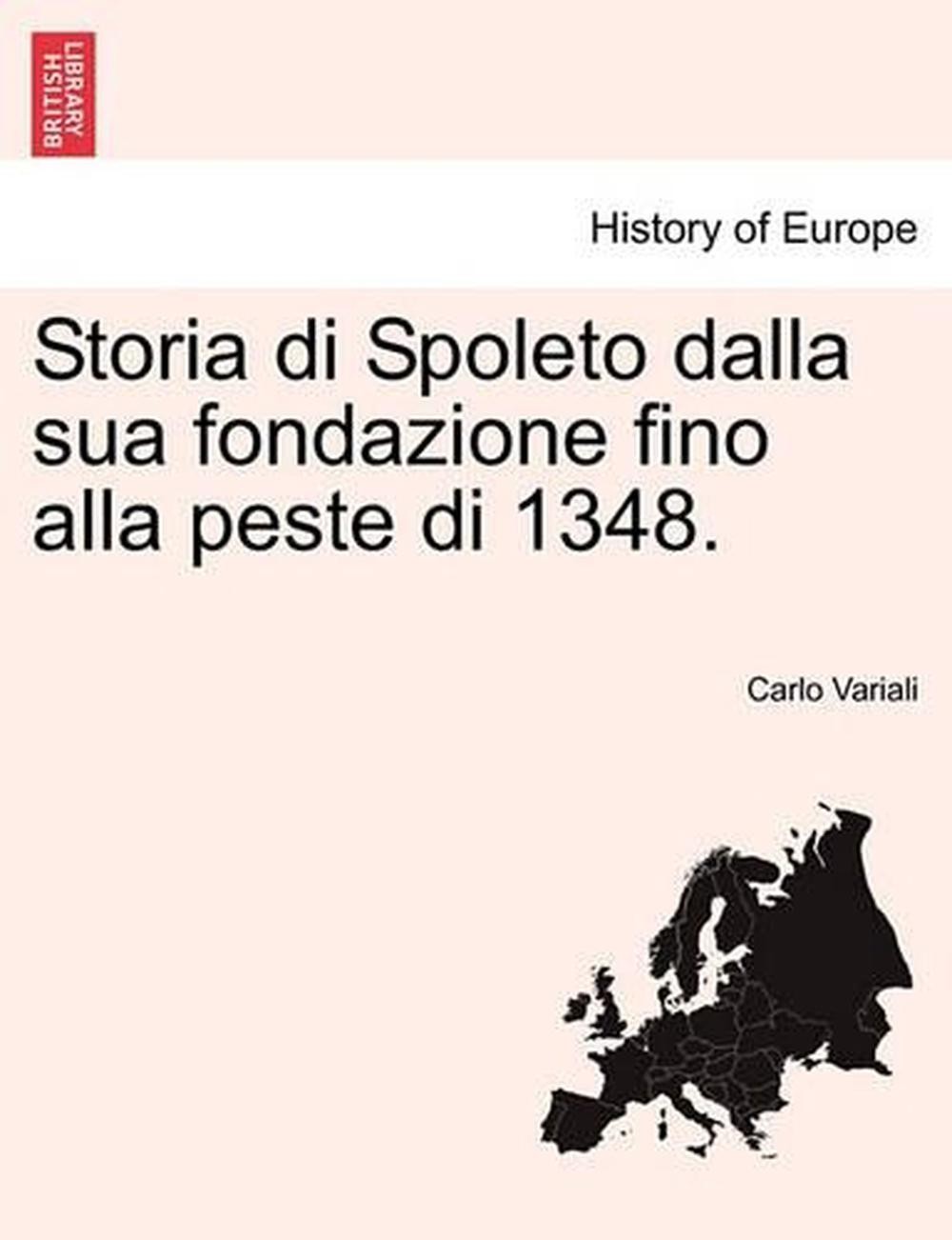 Storia Di Spoleto Dalla Sua Fondazione Fino Alla Peste Di 1348. by Carlo Variali
