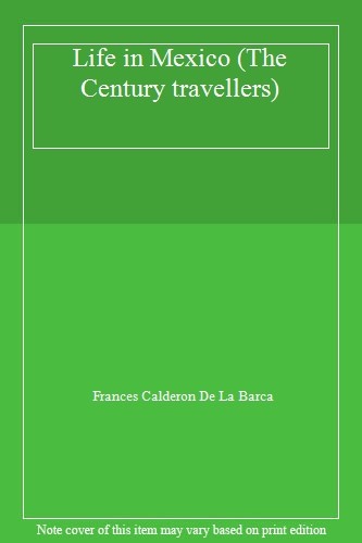 Life in Mexico: During a Residence of Two Years in That Country