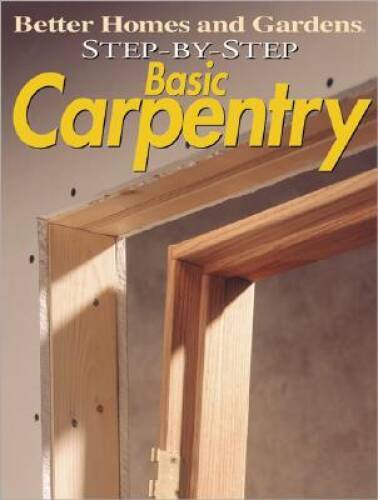 Step-by-Step Basic Carpentry (Better Homes & Gardens: Step by Step) – VERY GOOD