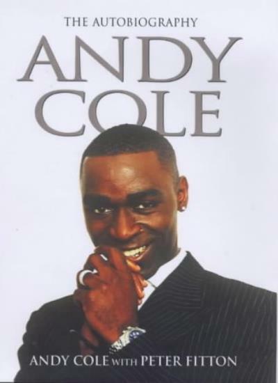 Andy Cole: The Autobiography By Andy Cole, Peter Fitton. 9780233