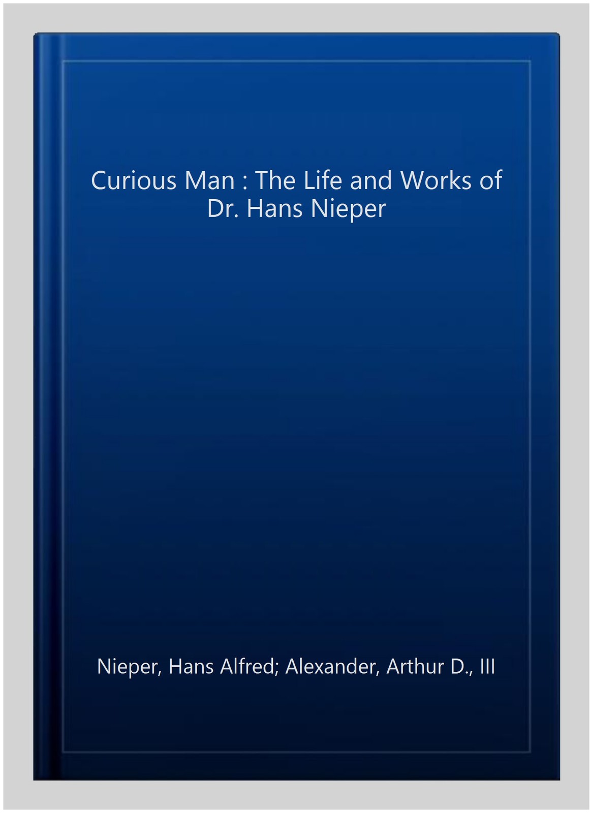 Curious Man : The Life and Works of Dr. Hans Nieper, Paperback by Nieper, Han…