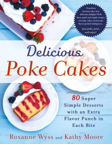 Delicious Poke Cakes: 80 Super Simple Desserts with an Extra Flavor – VERY GOOD