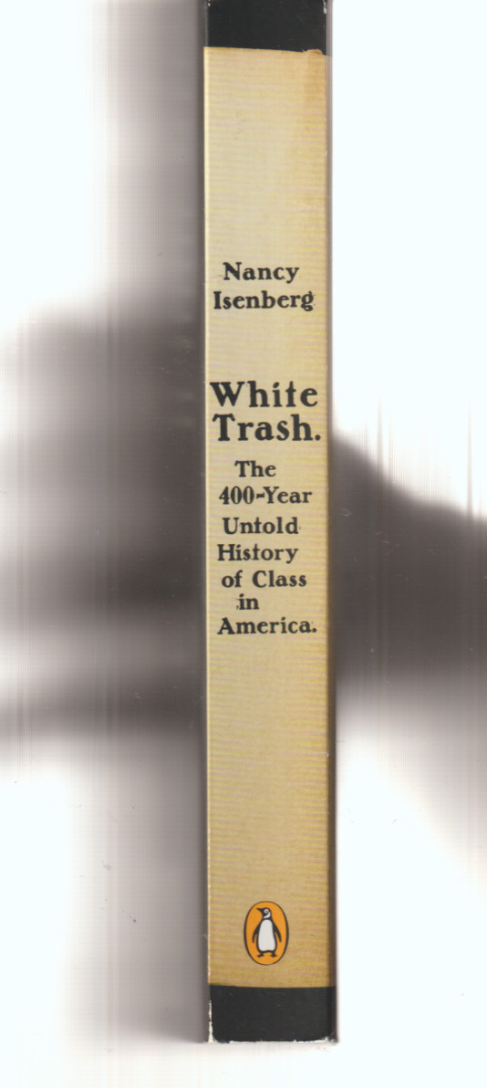 White Trash: the 400-Year Untold History of Class in America Penguin N Isenberg