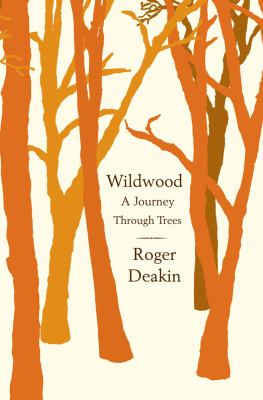 Wildwood: A Journey Through Trees, Deakin, Roger, 9781416593621