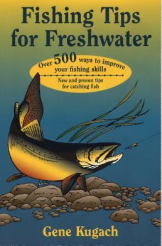 Fishing Tips for Freshwater: Over 500 Ways to Improve Your Fishing Skills