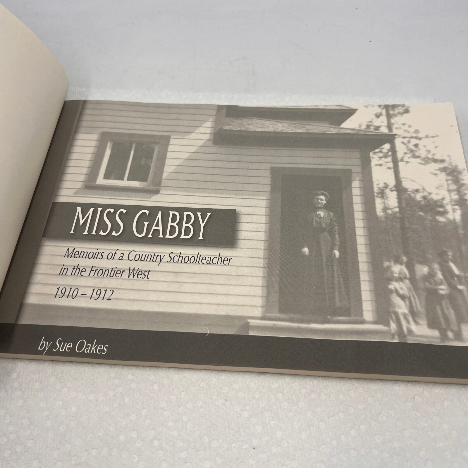 MISS GABBY MEMOIRS OF A COUNTRY SCHOOLTEACHER FRONTIER WEST 1910-1912 SUE OAKES