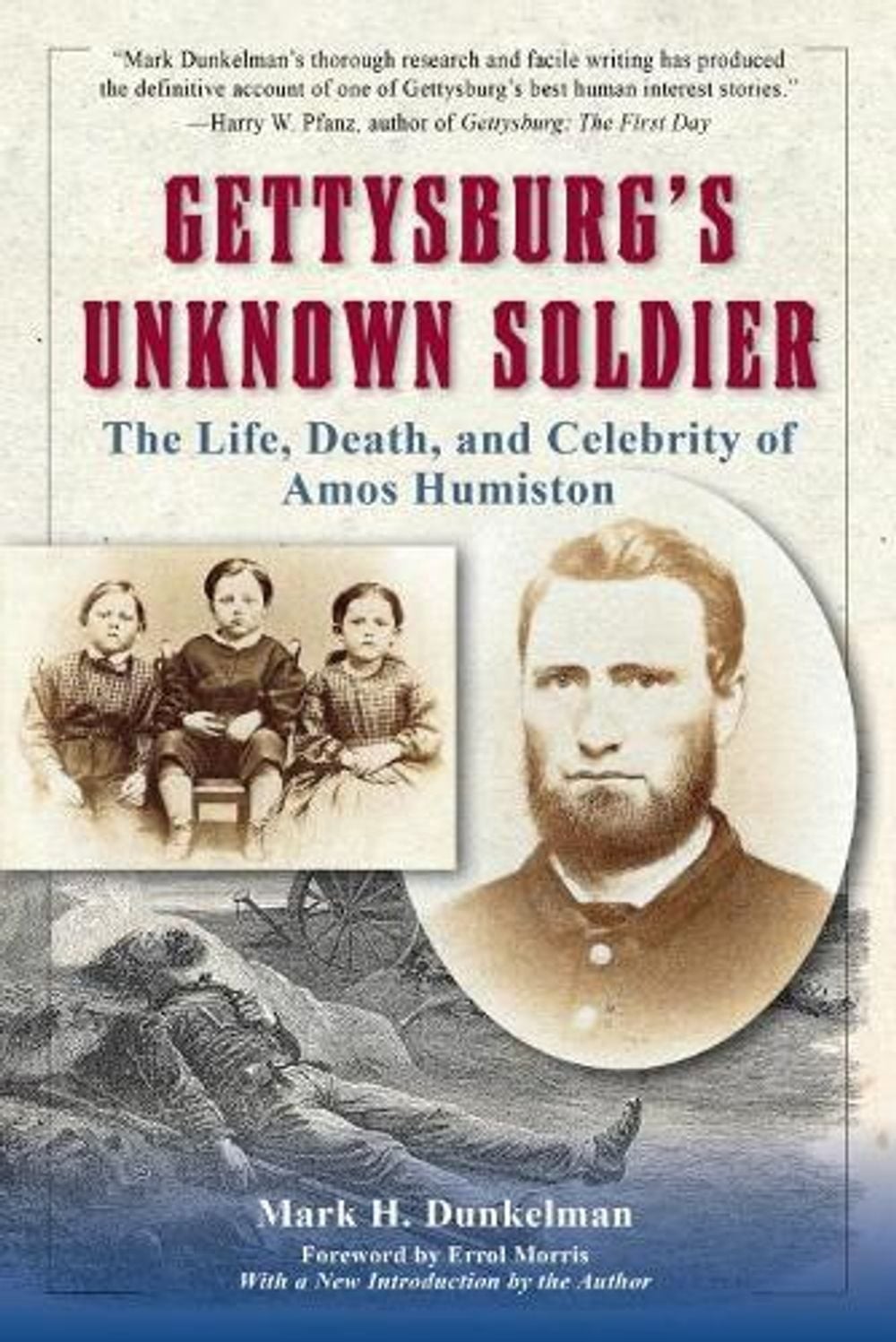 Gettysburg’s Unknown Soldier: The Life, Death, and Celebrity of Amos Humiston by