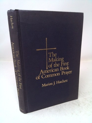 The making of the first American Book of common prayer, 1776-1789