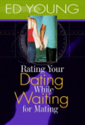 Rating Your Dating While Waiting for Mating by Ed Young