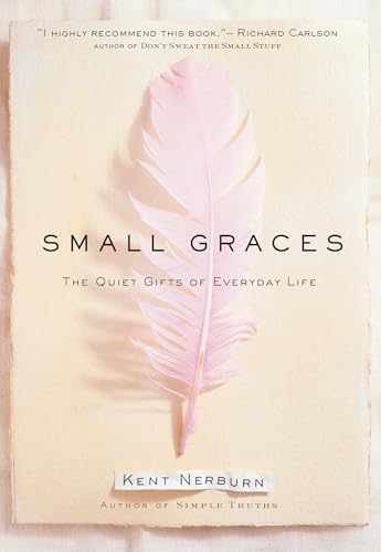 Small Graces: The Quiet Gifts of – Hardcover, by Nerburn Kent – Very Good w