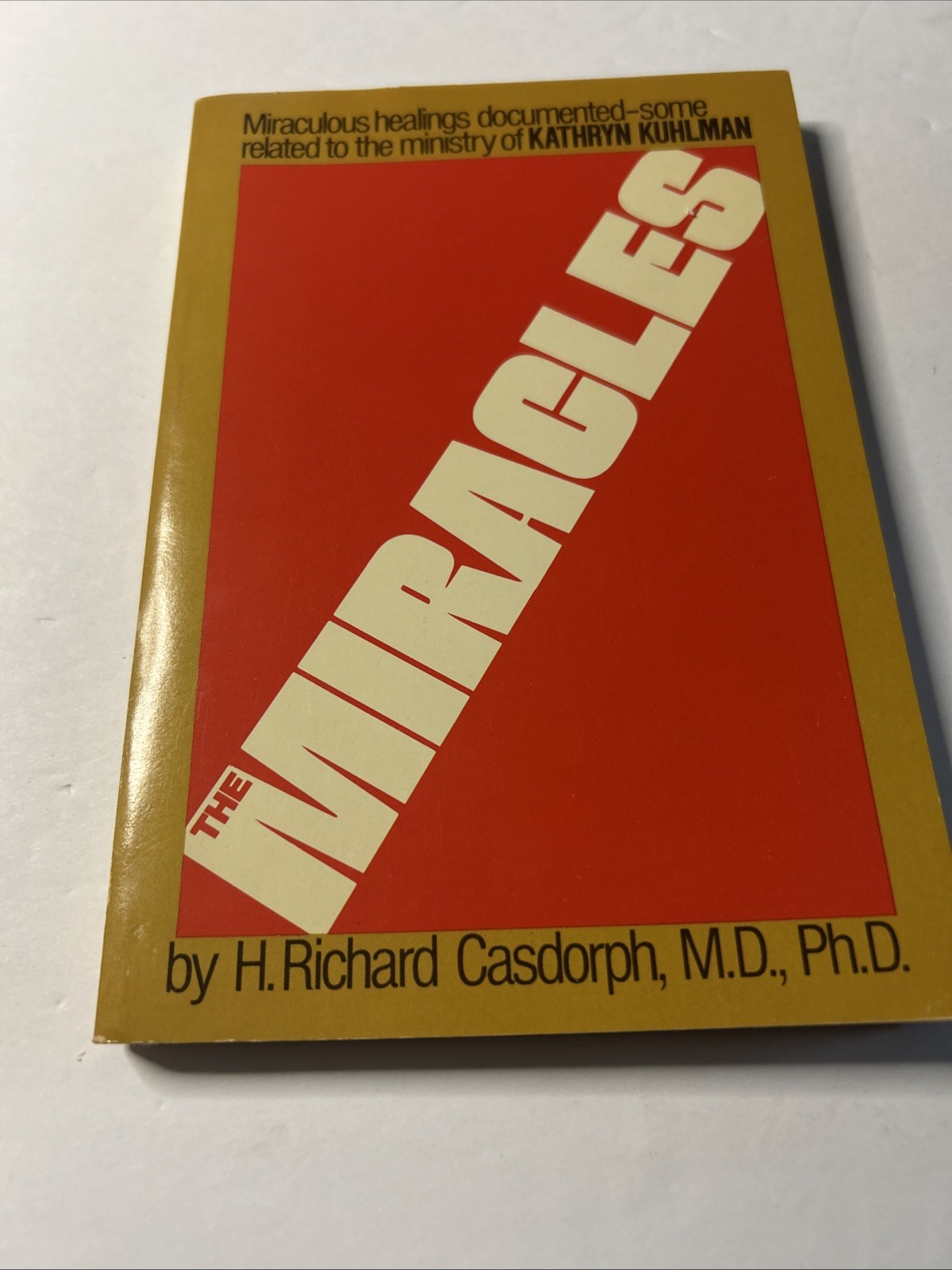 The Miracles by H. Richard Casdorph, M.D., Ph.D. First Edition