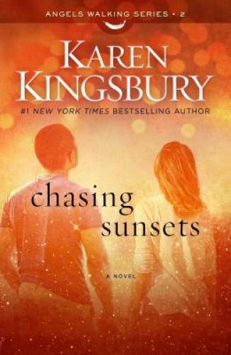 Chasing Sunsets: A Novel (Angels Walking) – Hardcover By Kingsbury, Karen – GOOD