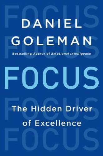 Focus: The Hidden Driver of Excellence – Hardcover By Goleman, Daniel – GOOD