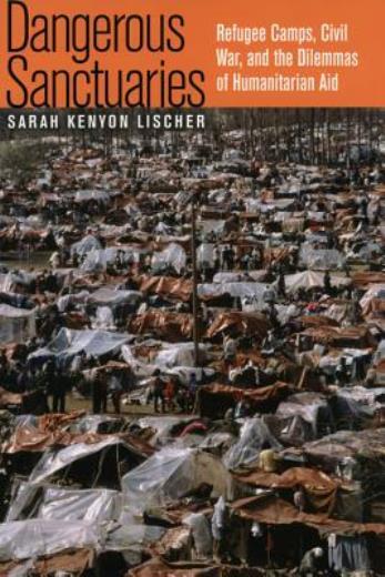 Dangerous Sanctuaries: Refugee Camps, Civil War, And The Dilemmas Of Humani…
