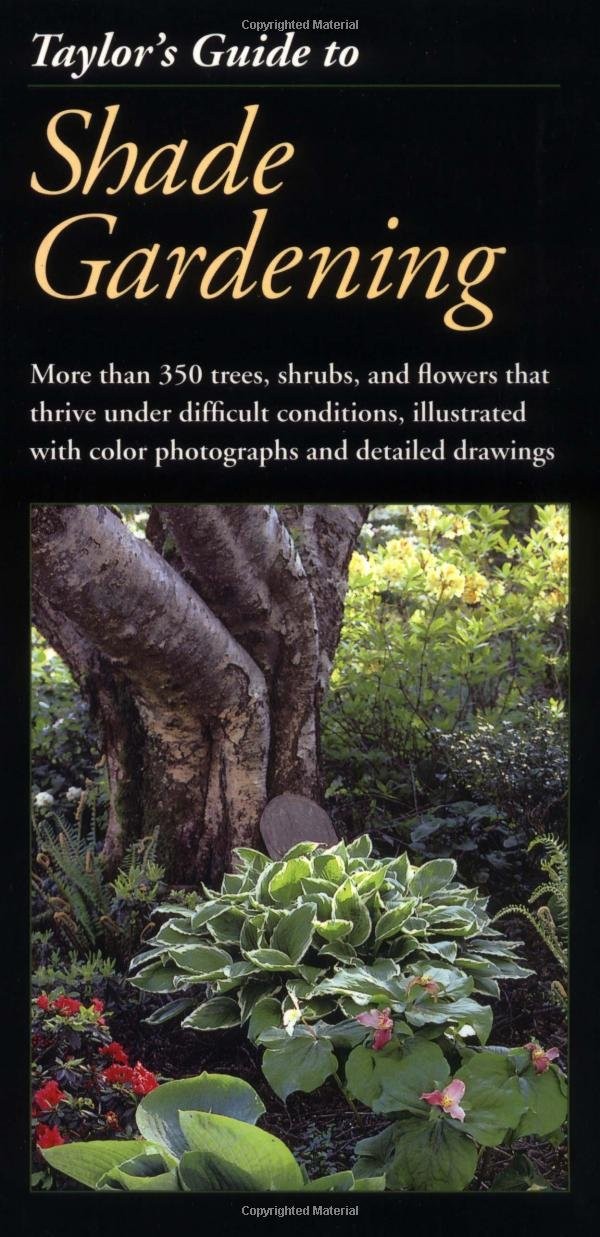 Taylor’s Guide to Shade Gardening: More Than 350 Trees, Shrubs, and Flowers …