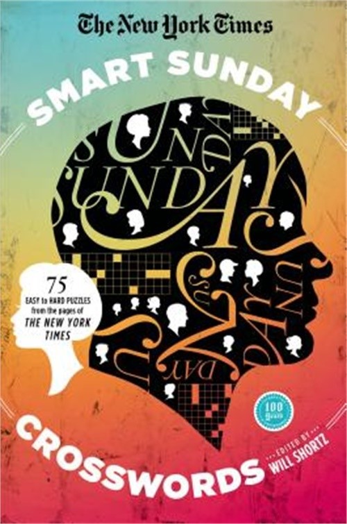 The New York Times Smart Sunday Crosswords: 75 Puzzles from the Pages of the New