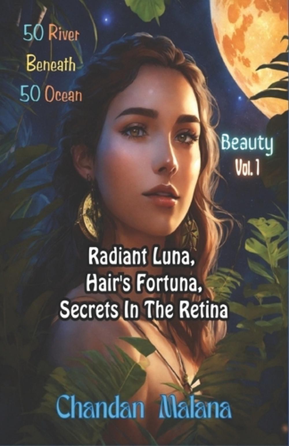 Radiant Luna, Hair’s Fortuna, Secrets In The Retina: 50 River Beneath 50 Ocean b
