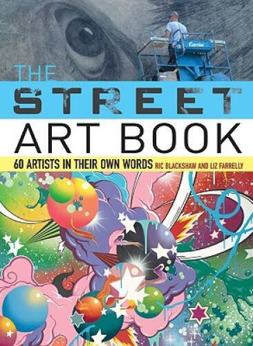 The Street Art Book: 60 Artists In Their Own Words – Paperback – GOOD