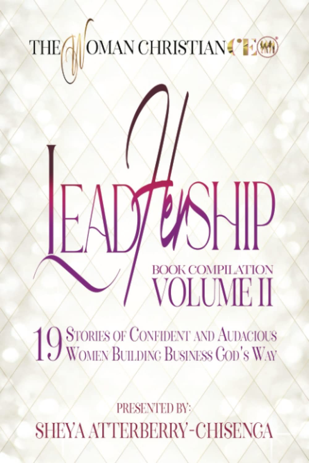 The Woman Christian CEO Leadhership Volume II: 19 Stories of Confident and A…