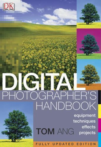 Digital Photographer’s Handbook Revised by Ang, Tom
