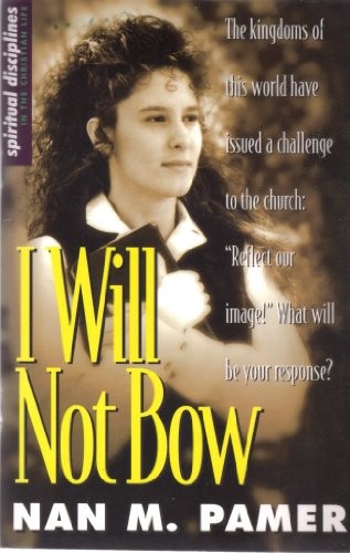 I Will Not Bow: Manifesting Holiness in …, Pamer, Nan