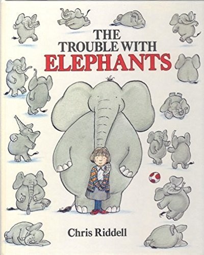 The Trouble with Elephants By Chris Riddell. 9780744507959