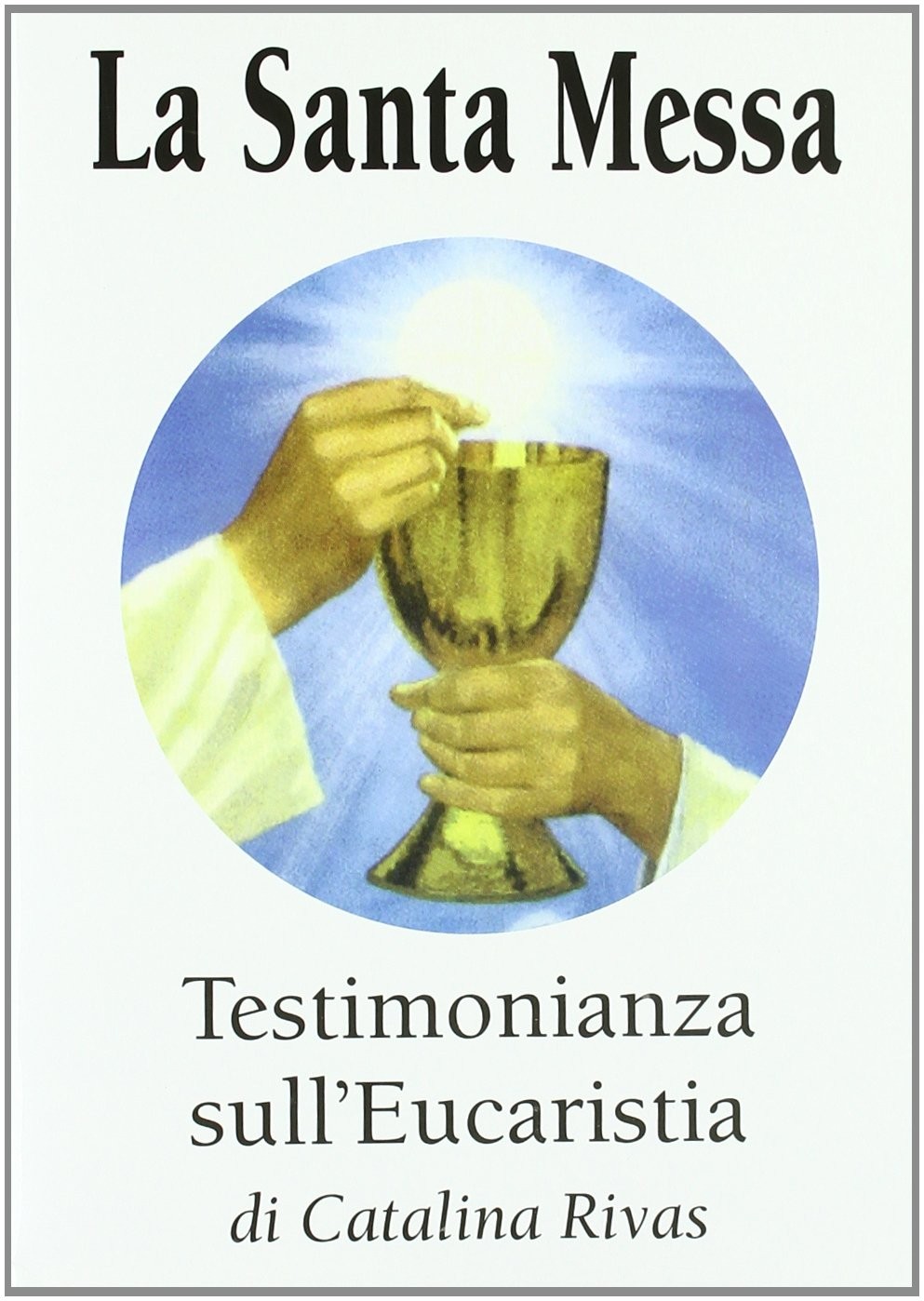 Catalina Rivas La santa messa. Testimonianza sull’eucaristia (Paperback)