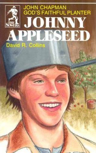 Johnny Appleseed: God’s Faithful Planter, John Chapman (The Sowers) – GOOD