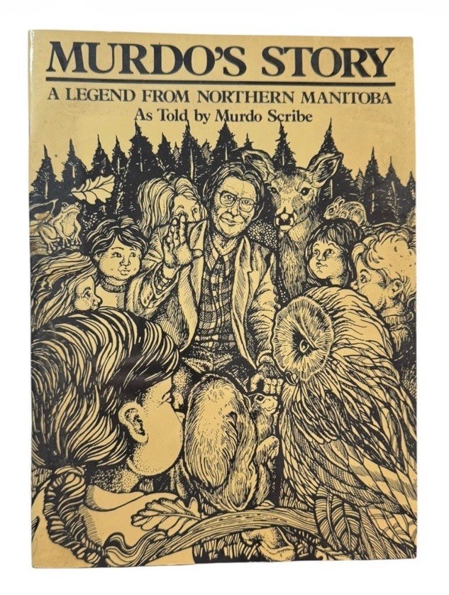 Murdo’s Story: A Legend from Northern Manitoba by Murdo Scribe