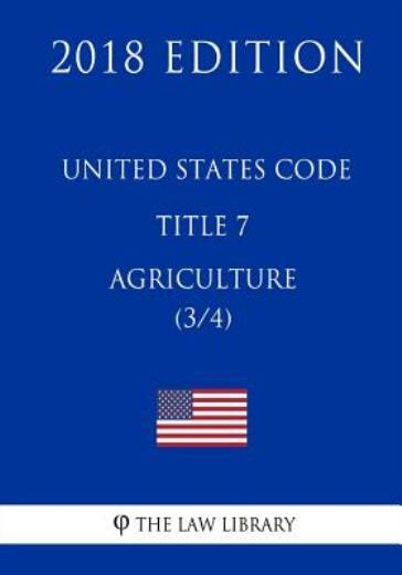 United States Code – Title 7 – Agriculture (3/4) (2018 Edition)