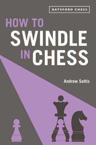 How to Swindle in Chess; Batsford – Andrew Soltis, 9781849945639, paperback, new