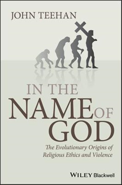In the Name of God : The Evolutionary Origins of Religious Ethics and Violenc…