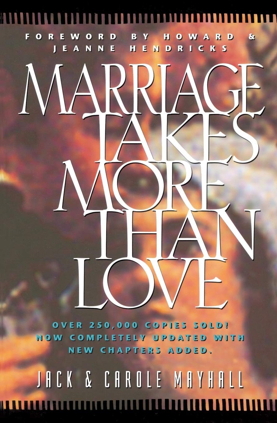 Marriage Takes More Than Love – paperback Mayhall, Jack|Mayhall, Carole
