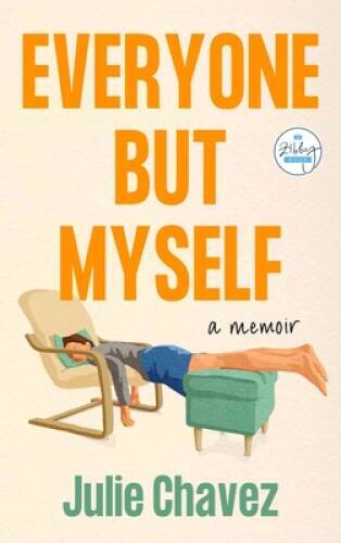 Everyone But Myself: A Memoir – Paperback By Chavez, Julie – VERY GOOD