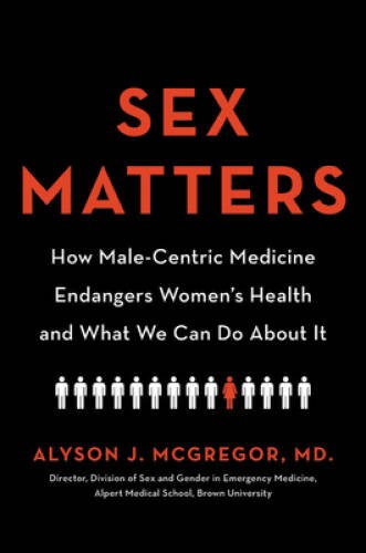 Sex Matters: How Male-Centric Medicine Endangers Women’s Health and – VERY GOOD