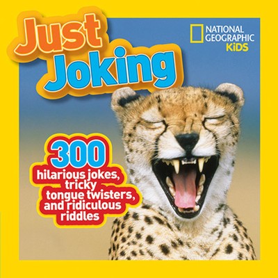 National Geographic Kids Just Joking: 300 Hilarious Jokes, Tricky Tongue Twiste