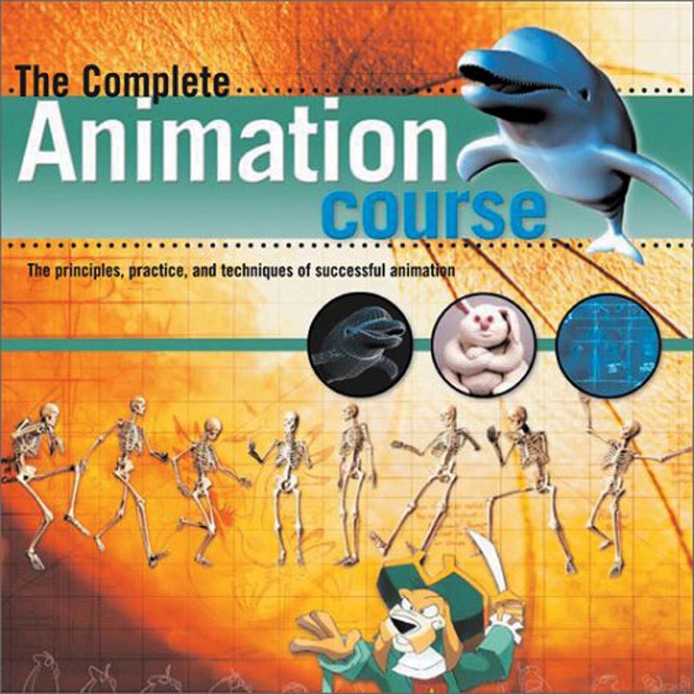 The Complete Animation Course: The Principles, Practice, and Techniques of S…