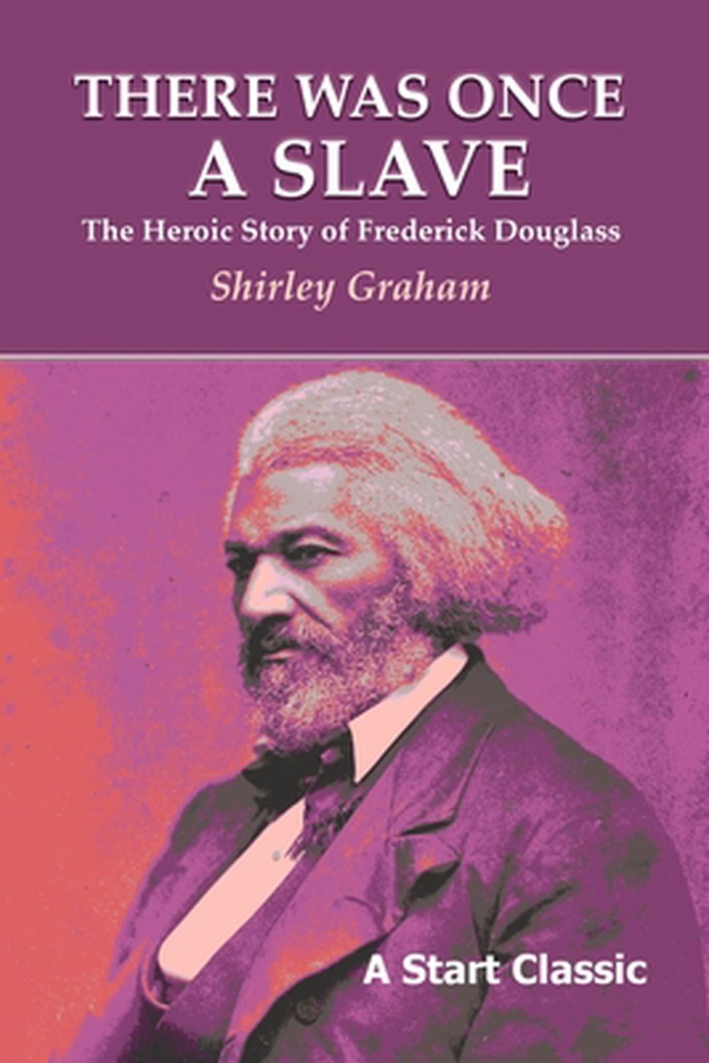 There Was Once a Slave: The Heroic Story of Frederick Douglass by Shirley Graham