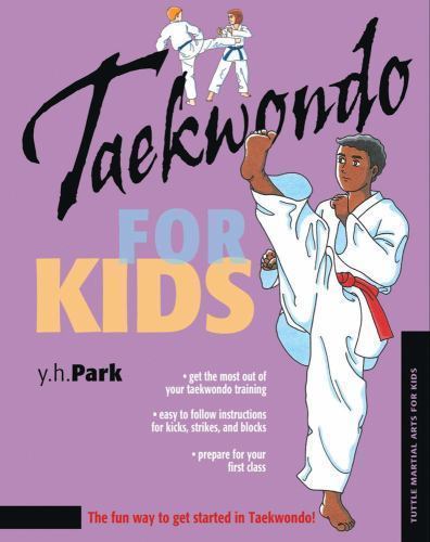 Martial Arts for Kids Ser.: Taekwondo for Kids by Y. H. Park (2005, Hardcover)