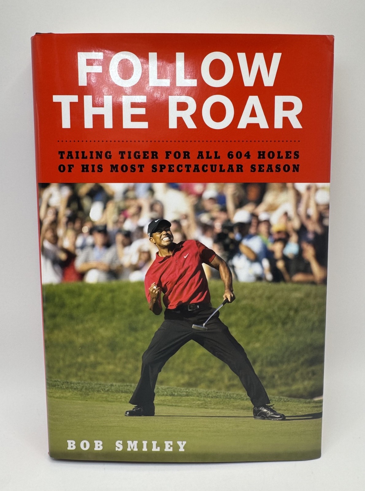 Follow the Roar By Tiger Woods, Bob Smiley First Edition Hardcover 2008