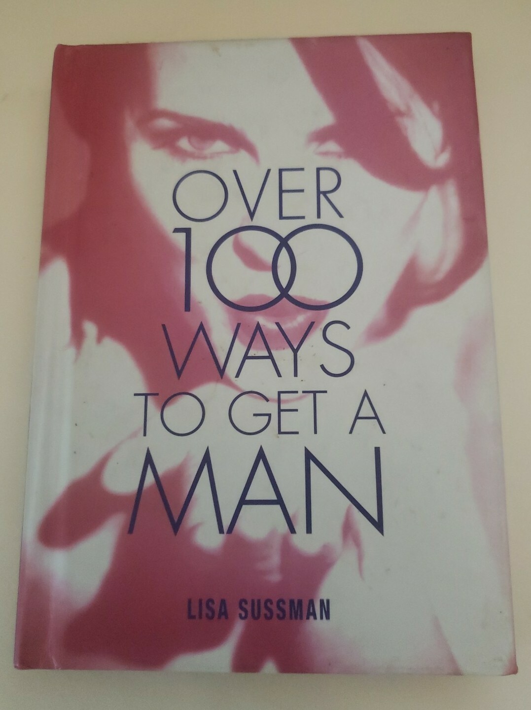 OVER 100 WAYS TO GET A MAN By Lisa Sussman – Hardcover *Excellent Condition*