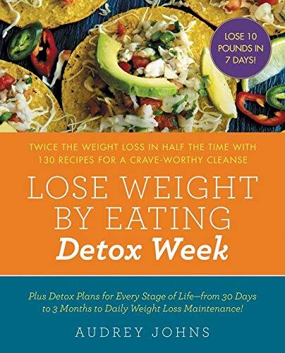 Lose Weight by Eating: Detox Week: Twice the Weight Loss in Half