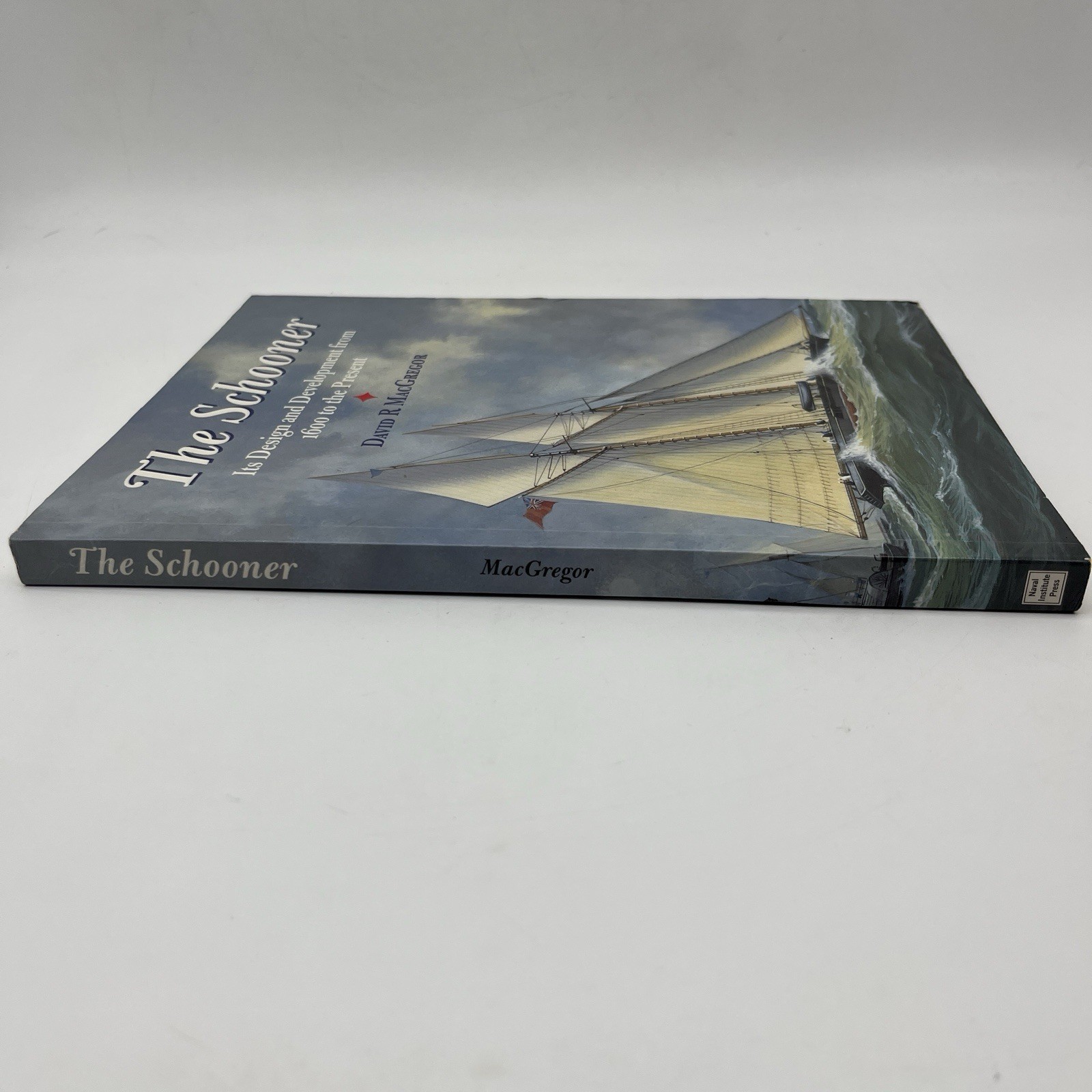 The Schooner Its Design and Development from 1600 to the Present by MacGregor…