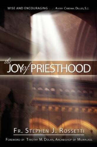 The Joy of Priesthood – Paperback By Stephen J. Rossetti – GOOD