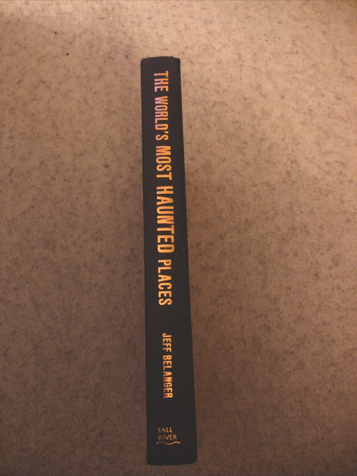 The World’s Most Haunted Places (2007) by Jeff Belanger – Hardcover